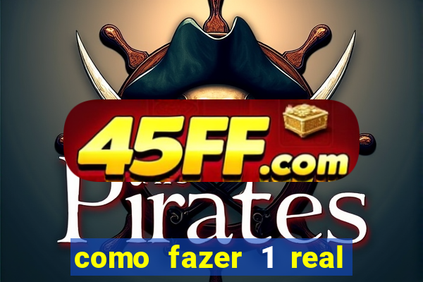 como fazer 1 real virar 100